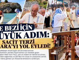 ŞİLE BEZİ İÇİN BÜYÜK ADIM: SACİT TERZİ ANKARA’YI YOL EYLEDİ!