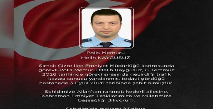 Şırnak’tan acı haber geldi! Trafik kazasında yaralanan polis şehit oldu